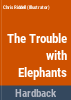 The_trouble_with_elephants
