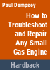 How_to_troubleshoot___repair_any_small_gas_engine
