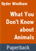 What_you_don_t_know_about_animals