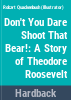 Don_t_you_dare_shoot_that_bear_