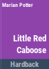 The_little_red_caboose___story_by_Marian_Potter___pictures_by_Tibor_Gergely