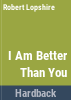 I_am_better_than_you_