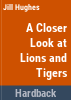 A_closer_look_at_lions_and_tigers