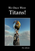 We_Once_Were_Titans_