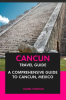 Cancun_Travel_Guide__A_Comprehensive_Guide_to_Cancun__Mexico