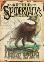Arthur_Spiderwick_s_field_guide_to_the_fantastical_world_around_you