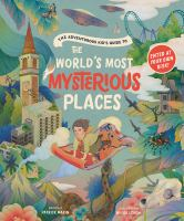 The_adventurous_kid_s_guide_to_the_world_s_most_mysterious_places