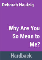 Why_are_you_so_mean_to_me_