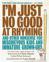 I_m_just_no_good_at_rhyming_and_other_nonsense_for_mischievous_kids_and_immature_grown-ups